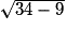 \sqrt{34-9}