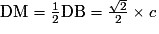 \mathrm{DM}=\frac{1}{2}\mathrm{DB}=\frac{\sqrt{2}}{2} \times c
