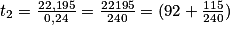 t_{2}=\frac{22,195}{0,24}=\frac{22195}{240}=(92+\frac{115}{240})