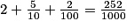 2+\frac{5}{10}+\frac{2}{100}=\frac{252}{1000}