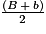 \frac{(B\,+\,b)}{2}