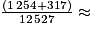 \frac{(1\,254+317)}{12\,527}\approx