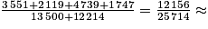 \frac{3\,551 + 2\,119 + 4\,739 + 1\,747}{13\,500 + 12\,214}=\frac{12\,156}{25\,714}\approx