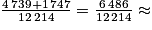 \frac{4\,739 + 1\,747}{12\,214}=\frac{6\,486}{12\,214}\approx