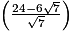 \left(\frac{24-6\sqrt{7}}{\sqrt{7}} \right)