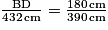 \frac{\mathrm{BD}}{432\,\mathrm{cm}}= \frac{180\,\mathrm{cm}}{390\,\mathrm{cm}}