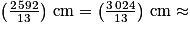 \left(\frac{2\,592}{13}\right)\,\mathrm{cm} =\left(\frac{3\,024}{13}\right)\,\mathrm{cm}\approx
