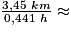 \frac{3,45~km}{0,441~h} \approx