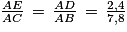 \frac{AE}{AC}\, =\, \frac{AD}{AB}\, =\, \frac{2,4}{7,8}