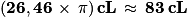 \mathbf{\left ( 26,46\, \times \, \pi \right )}\,\textbf{cL}\, \approx \, \mathbf{83}\: \textbf{cL}