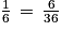 \frac{1}{6}\, =\, \frac{6}{36}