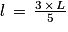 l\, =\, \frac{3\, \times \, L}{5}