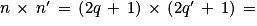 n\, \times \, {n}'\, =\, \left ( 2q\, +\, 1 \right )\, \times \, \left ( 2{q}'\, +\, 1 \right )\, =\,