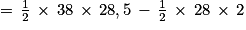 =\, \frac{1}{2}\, \times \, 38\, \times \, 28,5\, -\, \frac{1}{2}\, \times \, 28\, \times \, 2