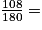 \frac{108}{180}=