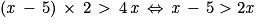 (\mathit{x}\, -\, 5)\, \times \, 2 \, > \, 4\, \mathit{x}\, \Leftrightarrow \, \mathit{x}\, -\, 5> 2\mathit{x}