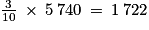 \frac{3}{10}\: \times \: 5\: 740\: =\: 1\: 722