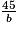 \frac{45}{b}