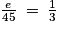 \frac{e}{45}\: =\: \frac{1}{3}
