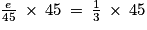 \frac{e}{45}\: \times \: 45\: =\: \frac{1}{3}\: \times \: 45