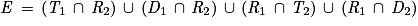 \mathit{E}\, =\, (\mathit{T}_{1}\, \cap \, \mathit{R}_{2})\, \cup \, (\mathit{D}_{1}\, \cap \, \mathit{R}_{2})\, \cup \, (\mathit{R}_{1}\, \cap \, \mathit{T}_{2})\, \cup \, (\mathit{R}_{1}\, \cap \, \mathit{D}_{2})