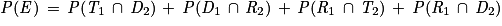 \mathit{P}(\mathit{E})\, =\, \mathit{P}(\mathit{T}_{1}\, \cap \, \mathit{D}_{2})\, + \, \mathit{P}(\mathit{D}_{1}\, \cap \, \mathit{R}_{2})\, + \, \mathit{P}(\mathit{R}_{1}\, \cap \, \mathit{T}_{2})\, + \, \mathit{P}(\mathit{R}_{1}\, \cap \, \mathit{D}_{2})