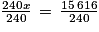 \frac{240x}{240}\, =\, \frac{15\, 616}{240}