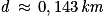 \mathit{d}\, \approx \, 0,143\, \mathit{km}