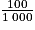\frac{100}{1\; 000}