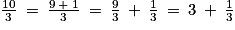 \frac{10}{3}\: =\: \frac{9\: +\: 1}{3}\: =\: \frac{9}{3}\: +\: \frac{1}{3}\: =\: 3\: +\: \frac{1}{3}