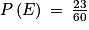 P\left ( E \right )\: =\: \frac{23}{60}