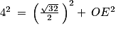 4^{2}\: =\: \left ( \frac{\sqrt{32}}{2}\:\right )^{2}+\: OE^{2}