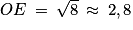 OE\: =\: \sqrt{8}\: \approx \: 2,8
