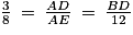 \frac{3}{8}\: =\: \frac{AD}{AE}\: =\: \frac{BD}{12}