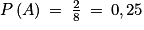 P\left ( A \right )\: =\: \frac{2}{8}\: =\: 0,25
