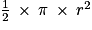 \frac{1}{2}\: \times \: \pi \: \times \: r^{2}
