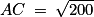 AC\: =\: \sqrt{200}