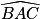 \widehat{BAC}