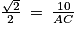 \frac{\sqrt{2}}{2}\: =\: \frac{10}{AC}
