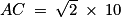 AC\: =\: \sqrt{2}\: \times \: 10