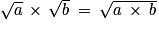 \sqrt{a}\, \times \, \sqrt{b}\: =\: \sqrt{a\: \times \: b}