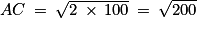AC\: =\: \sqrt{2\: \times \, 100}\: =\: \sqrt{200}