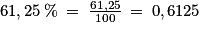 61,25\: \%\: =\: \frac{61,25}{100}\: =\: 0,6125