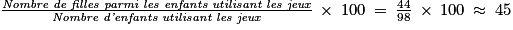 \frac{\textit{Nombre de filles parmi les enfants utilisant les jeux}}{\textit{Nombre d'enfants utilisant les jeux}}\: \times \: 100\: =\: \frac{44}{98}\: \times \: 100\: \approx \: 45