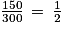 \frac{150}{300}\, =\, \frac{1}{2}