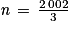 \textit{n}\, =\, \frac{2\, 002}{3}