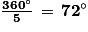 \frac{\textbf{360}^{\circ}}{\textbf{5}}\, =\, \textbf{72}^{\circ}