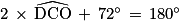 2\, \times \, \widehat{\textrm{DCO}}\, +\, 72^{\circ }\, =\, 180^{\circ }