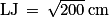 \textrm{LJ}\, =\, \sqrt{200}\, \textrm{cm}