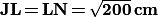 \textbf{JL}\, \textbf{=}\, \textbf{LN}\, \textbf{=}\, \sqrt{\textbf{200}}\, \textbf{cm}